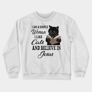 Black Cat I'm A Simple Woman I Like Cats And Believe In Jesus Crewneck Sweatshirt